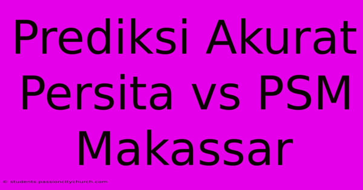 Prediksi Akurat Persita Vs PSM Makassar