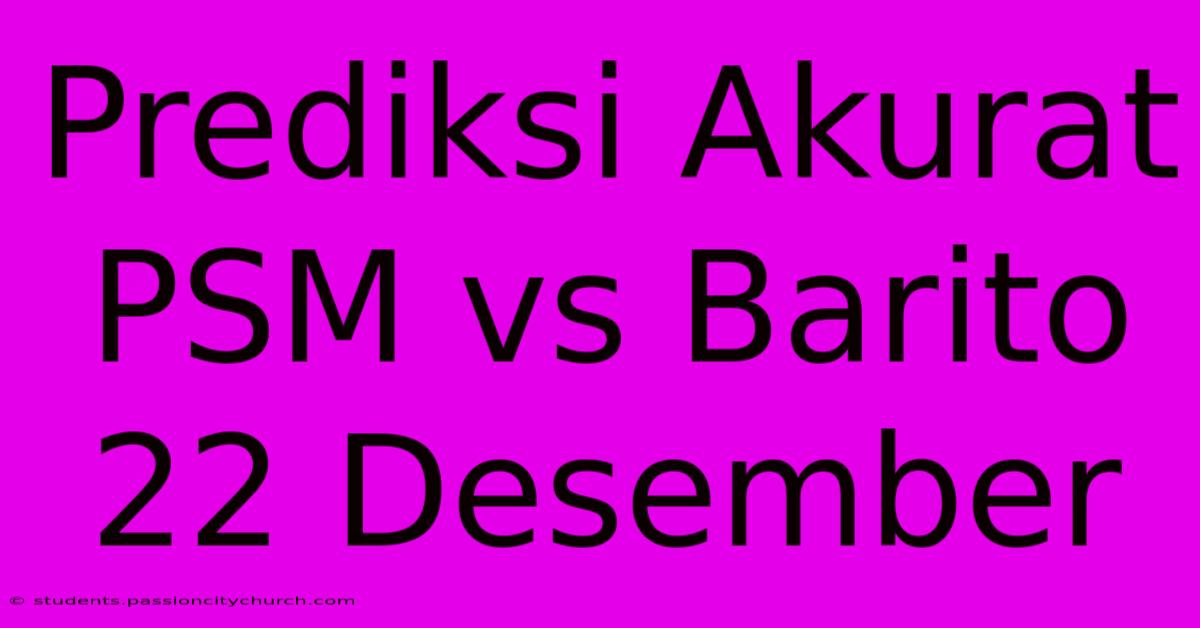 Prediksi Akurat PSM Vs Barito 22 Desember