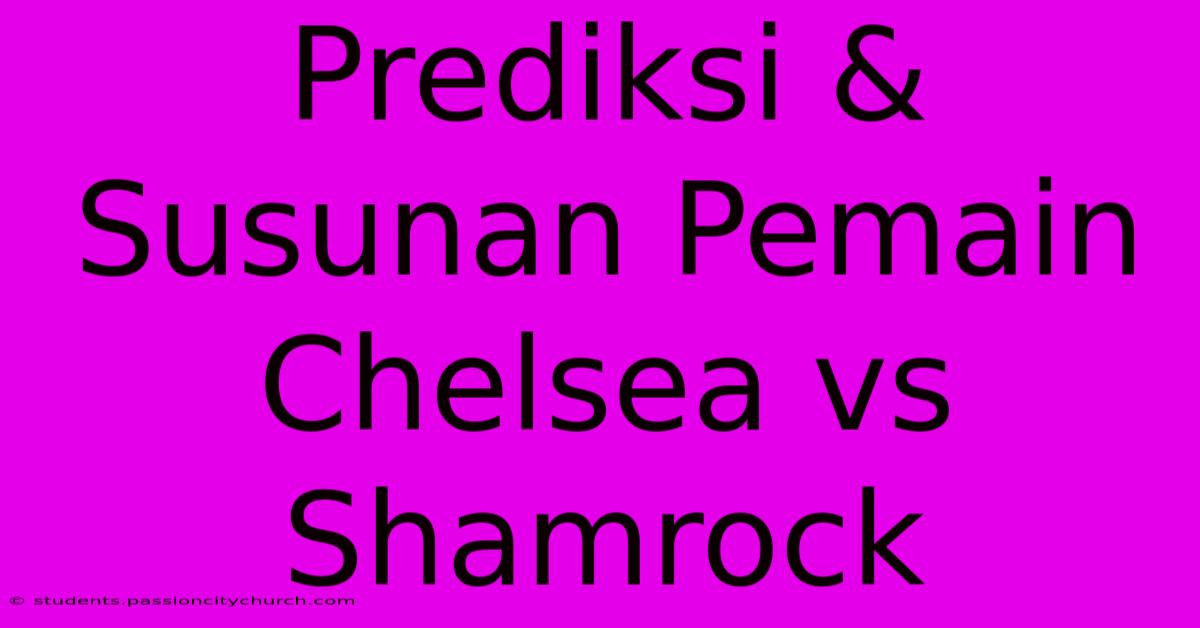 Prediksi & Susunan Pemain Chelsea Vs Shamrock