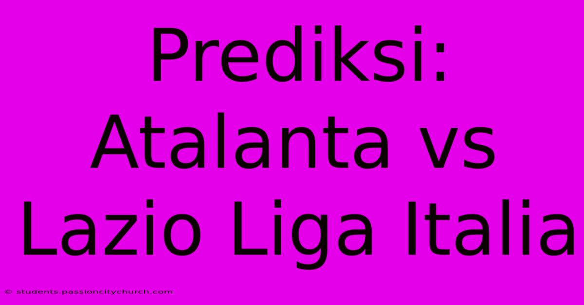 Prediksi: Atalanta Vs Lazio Liga Italia