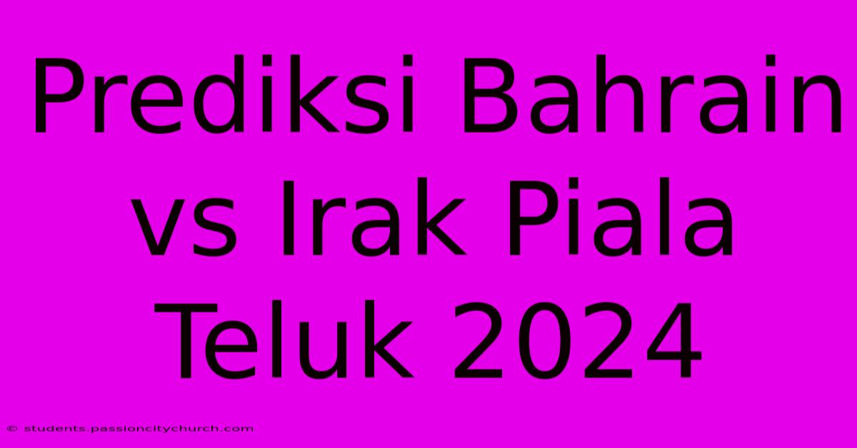 Prediksi Bahrain Vs Irak Piala Teluk 2024