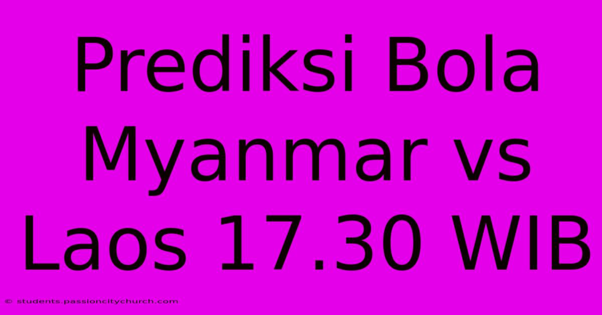 Prediksi Bola Myanmar Vs Laos 17.30 WIB