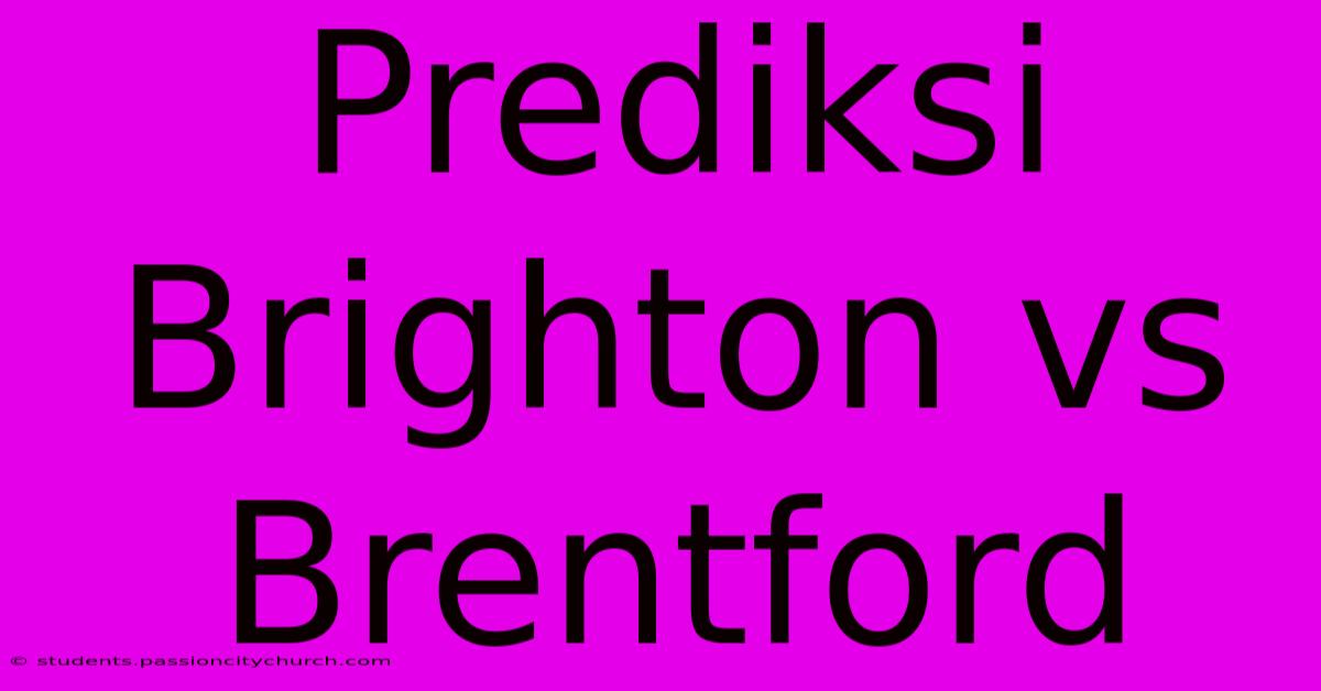 Prediksi Brighton Vs Brentford