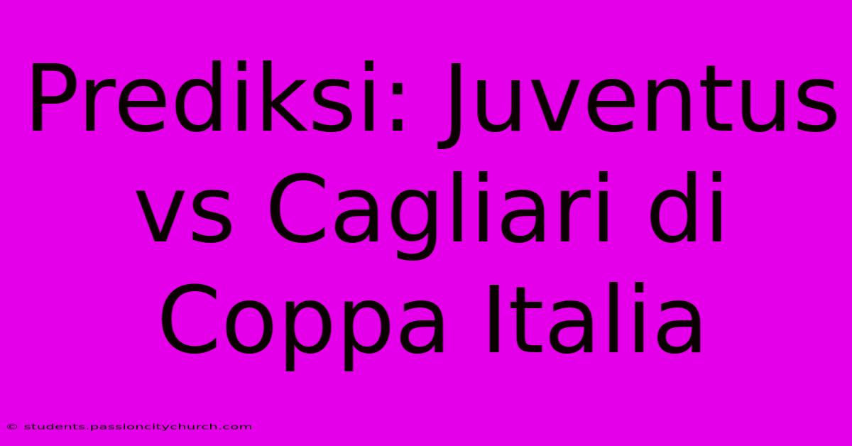 Prediksi: Juventus Vs Cagliari Di Coppa Italia