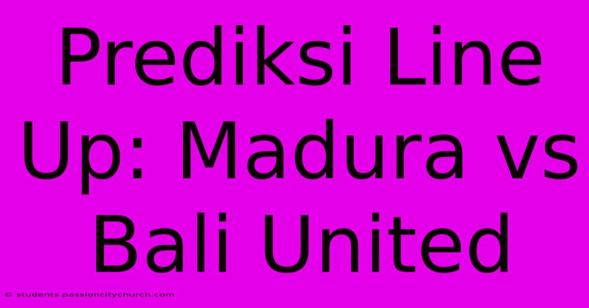 Prediksi Line Up: Madura Vs Bali United