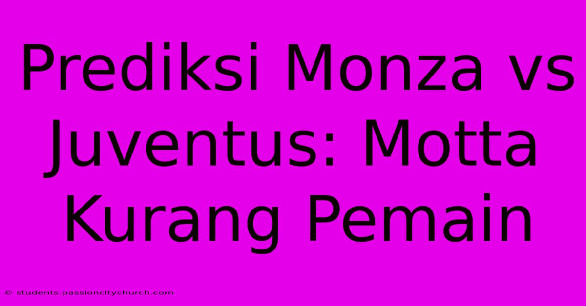 Prediksi Monza Vs Juventus: Motta Kurang Pemain