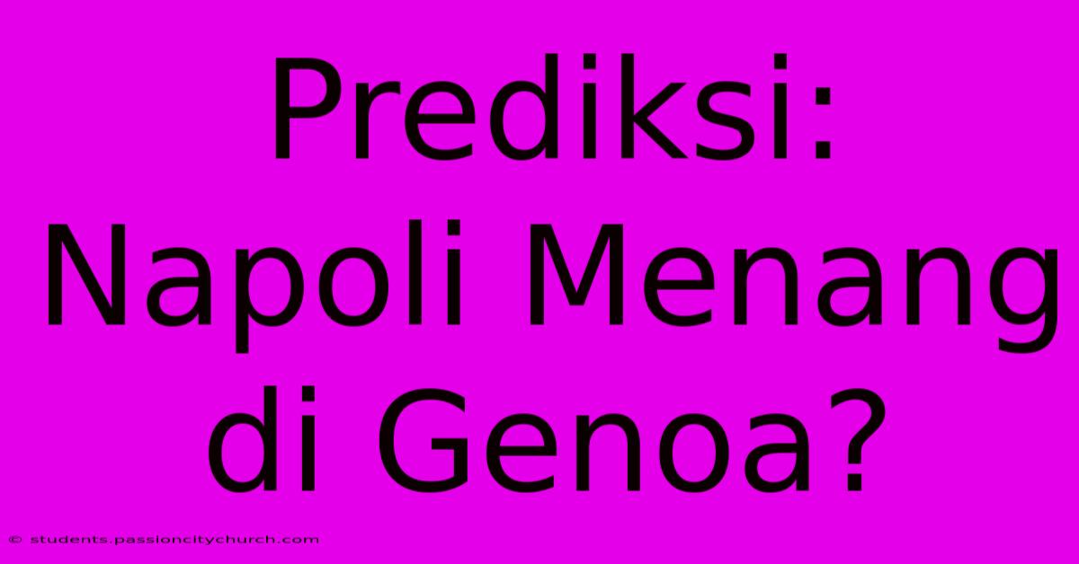 Prediksi: Napoli Menang Di Genoa?