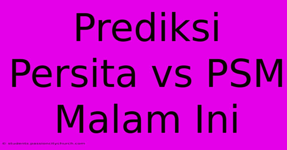 Prediksi Persita Vs PSM Malam Ini