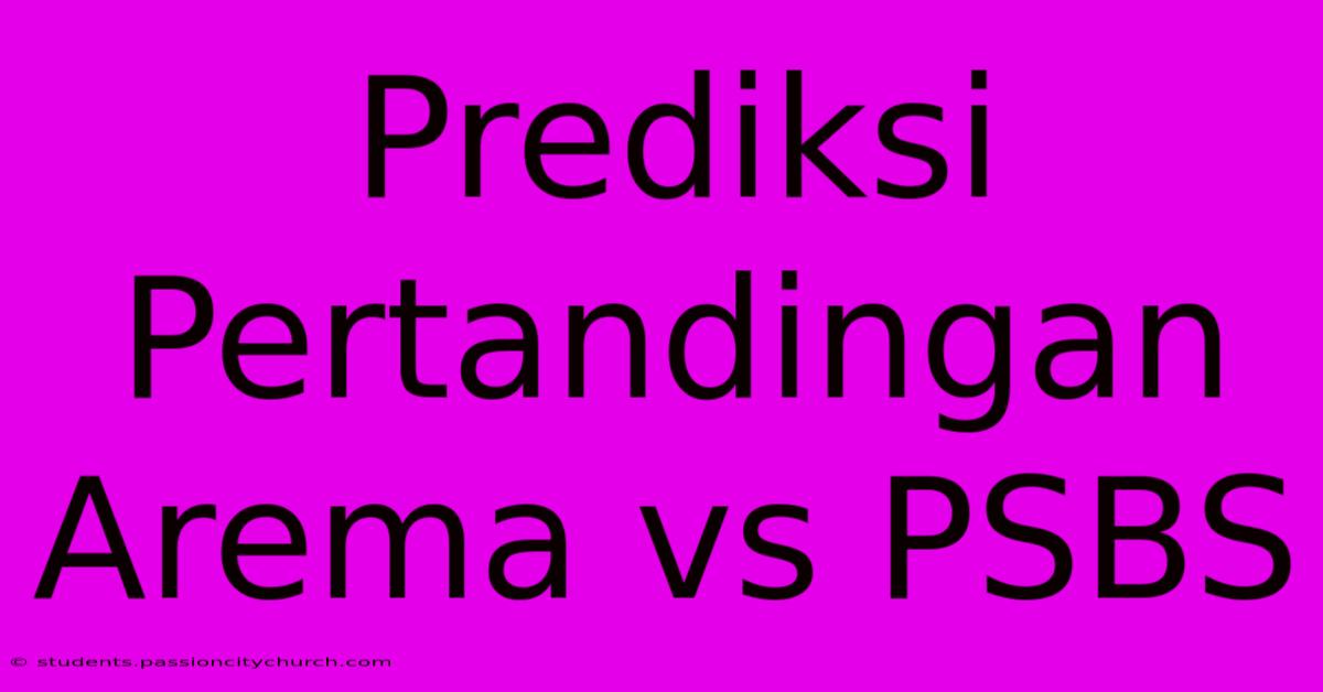 Prediksi Pertandingan Arema Vs PSBS