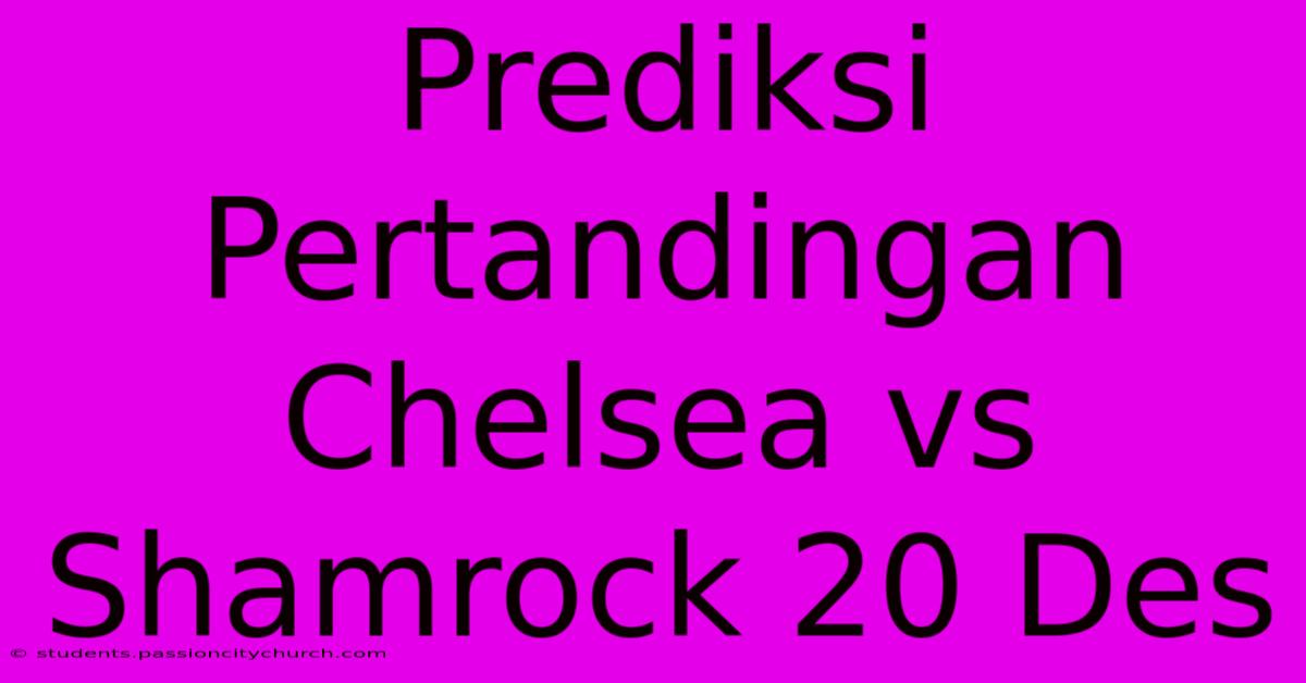 Prediksi Pertandingan Chelsea Vs Shamrock 20 Des