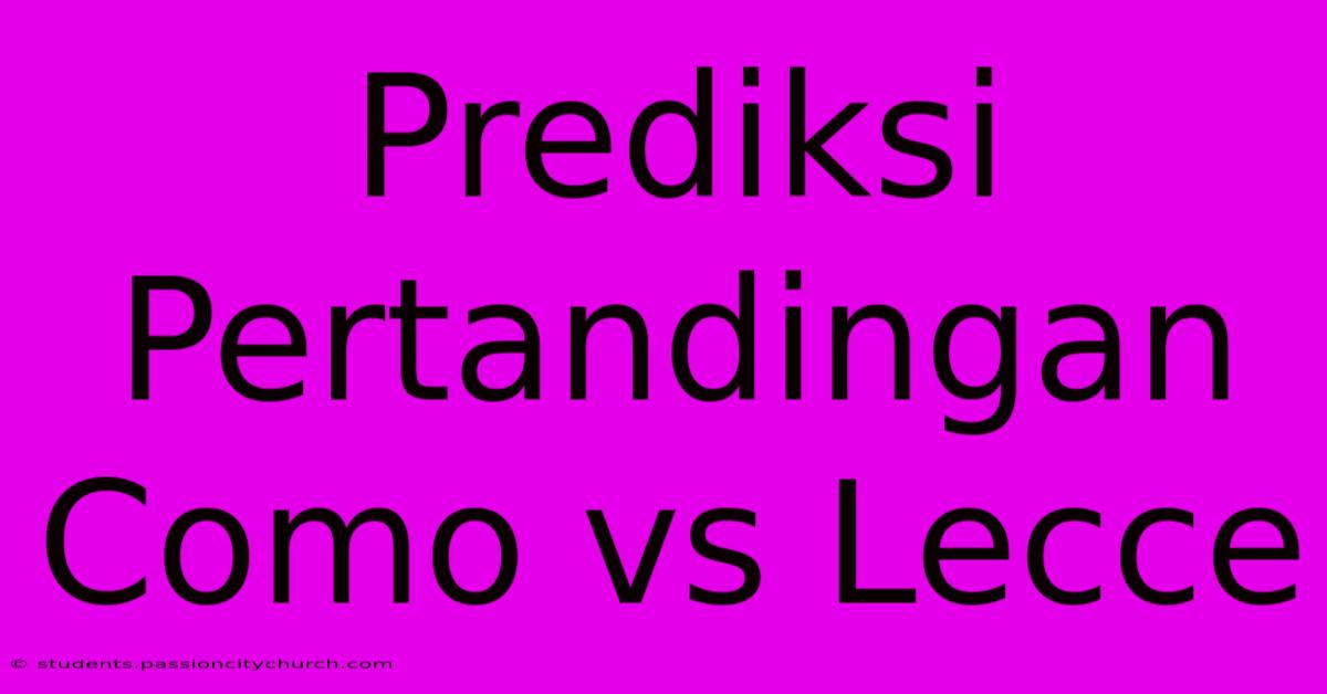 Prediksi Pertandingan Como Vs Lecce