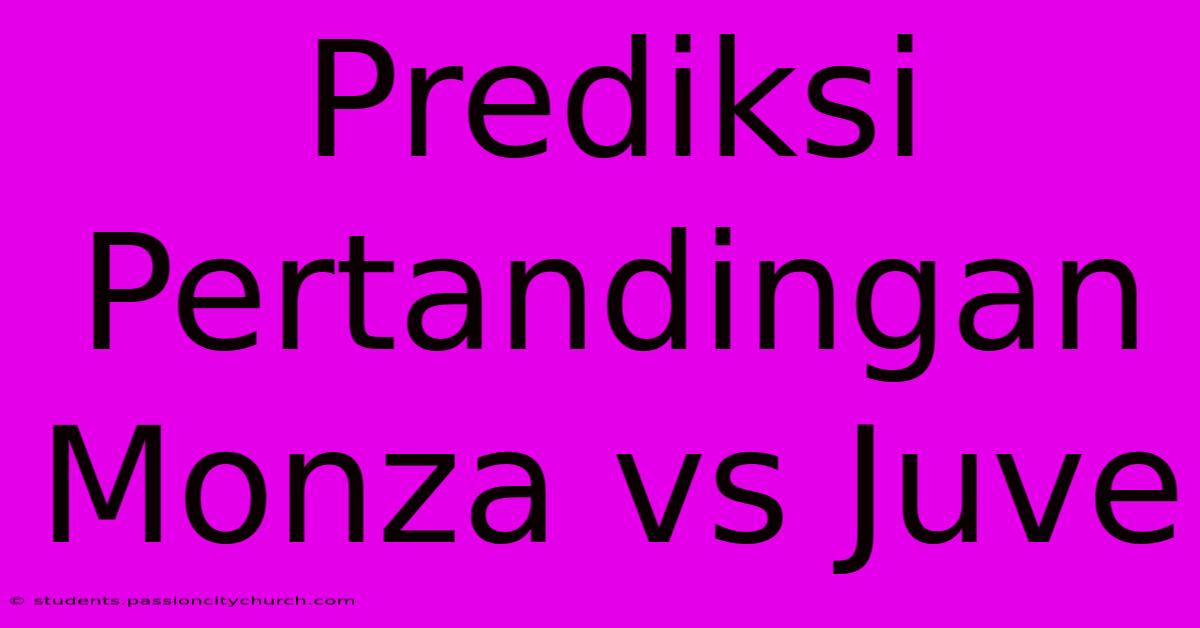 Prediksi Pertandingan Monza Vs Juve