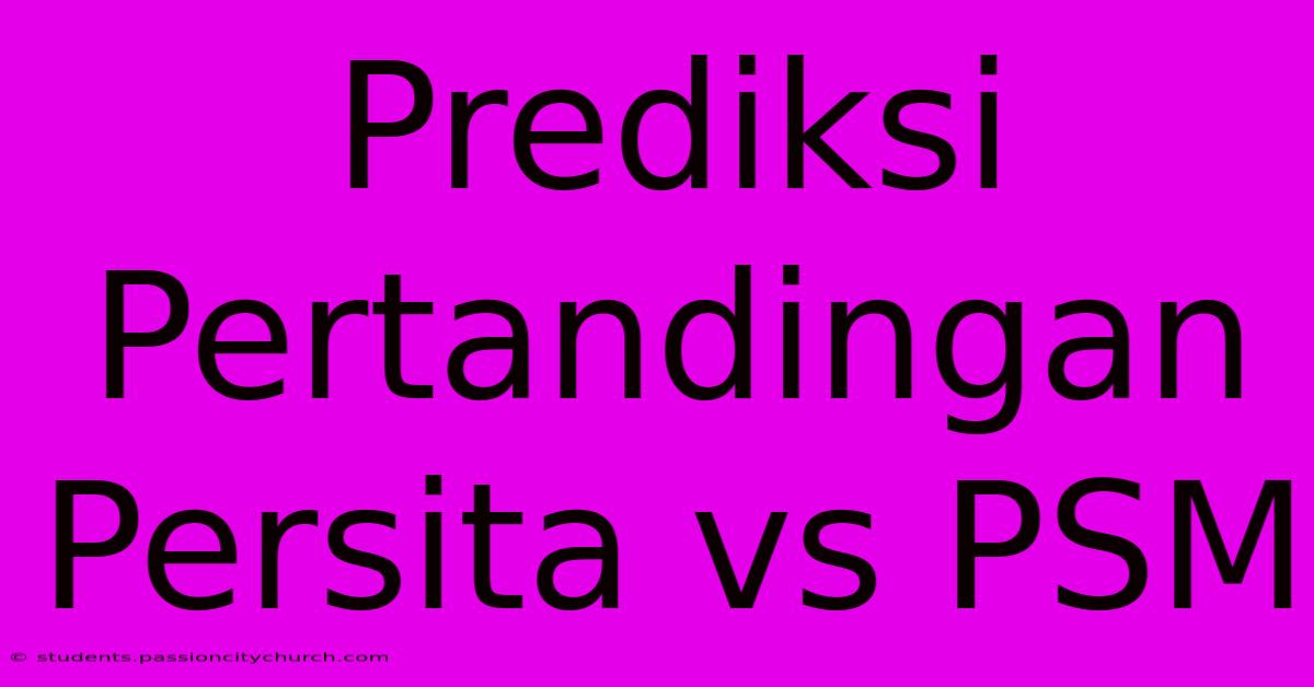 Prediksi Pertandingan Persita Vs PSM