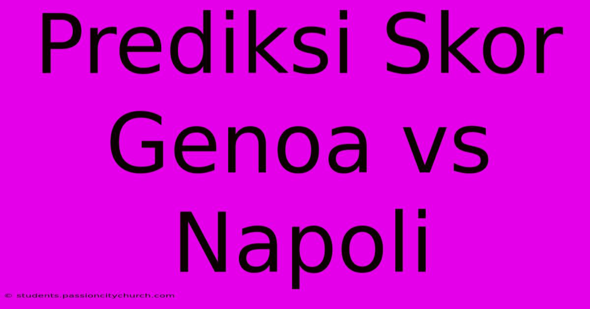 Prediksi Skor Genoa Vs Napoli