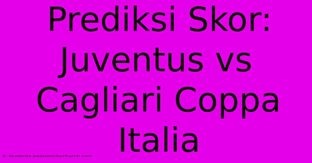 Prediksi Skor: Juventus Vs Cagliari Coppa Italia