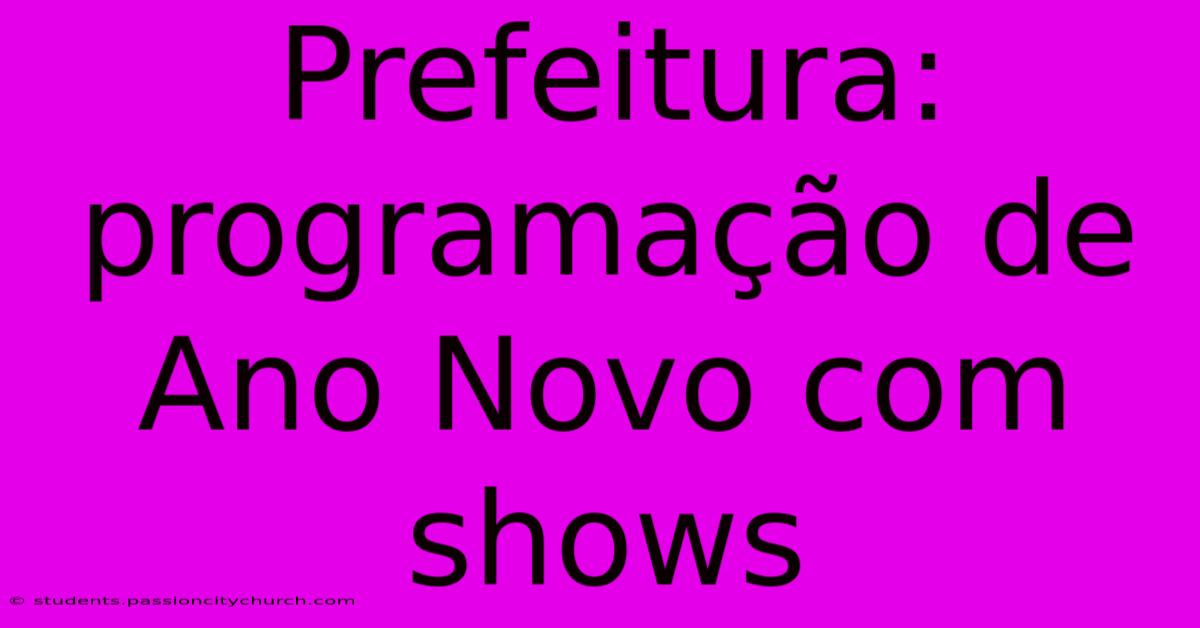 Prefeitura: Programação De Ano Novo Com Shows