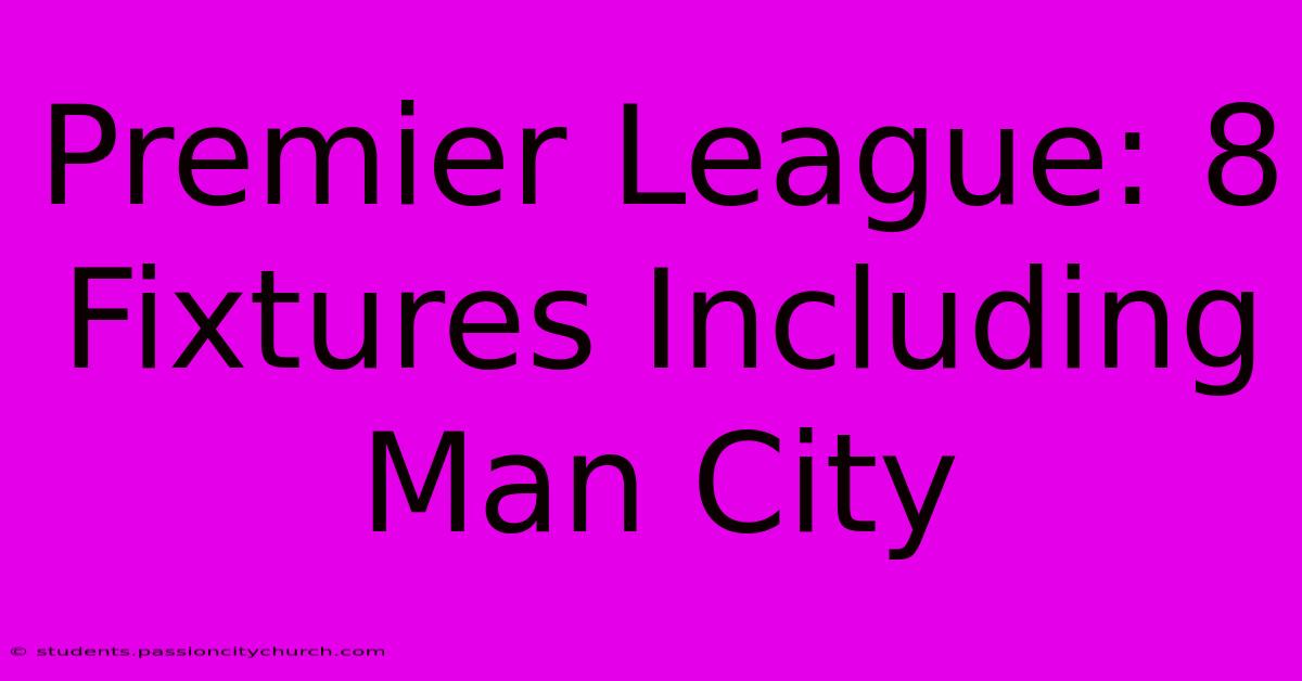 Premier League: 8 Fixtures Including Man City