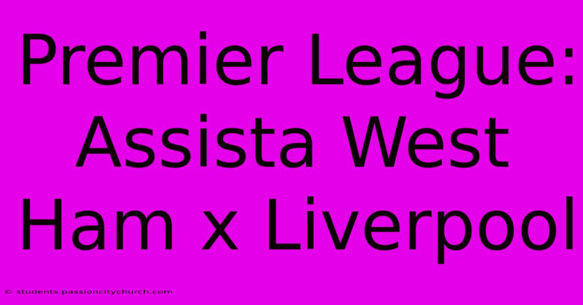 Premier League: Assista West Ham X Liverpool