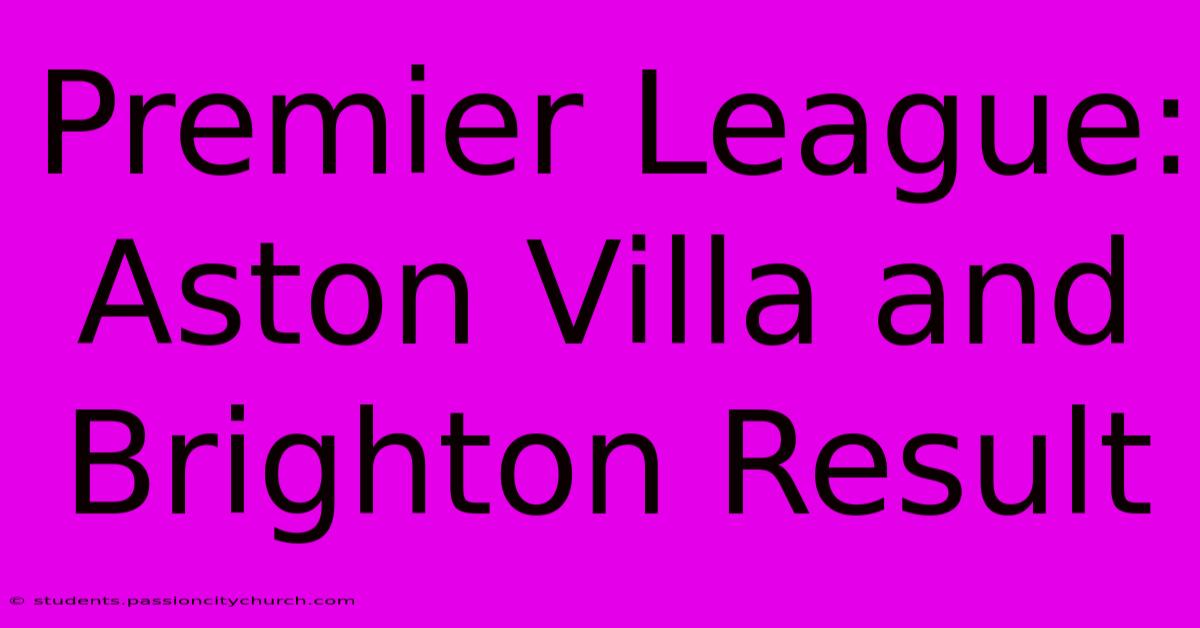 Premier League: Aston Villa And Brighton Result