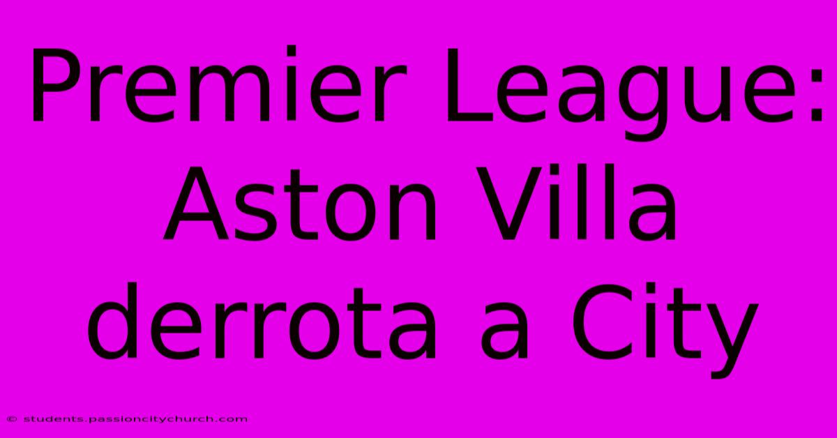 Premier League: Aston Villa Derrota A City