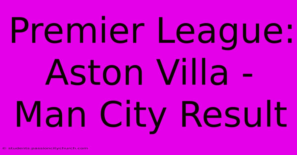 Premier League: Aston Villa - Man City Result