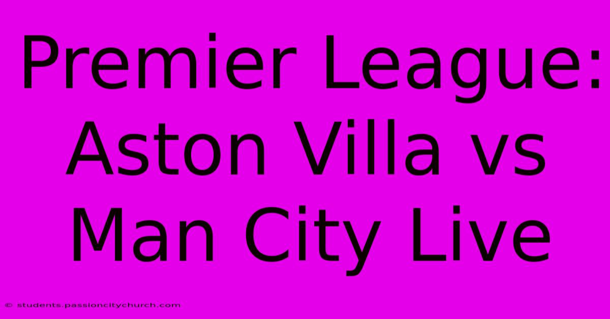 Premier League: Aston Villa Vs Man City Live