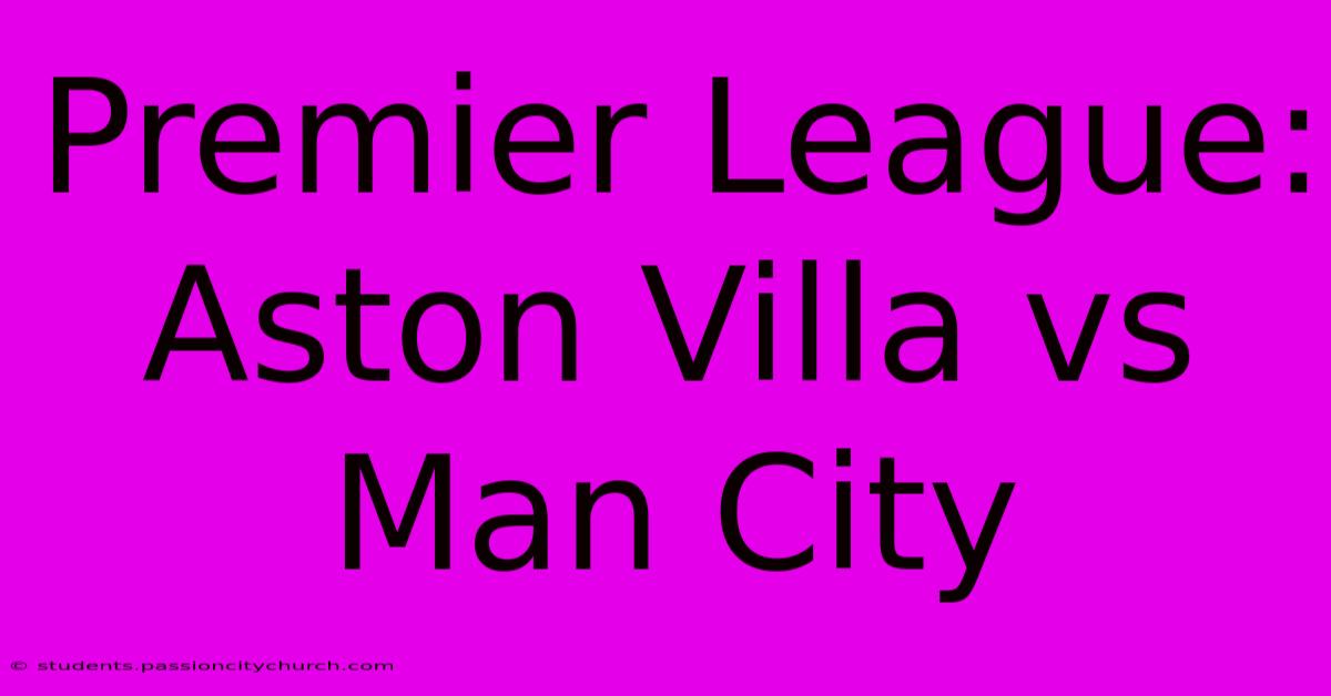 Premier League: Aston Villa Vs Man City