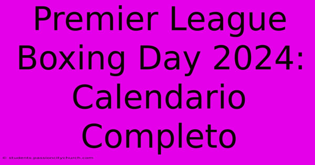 Premier League Boxing Day 2024: Calendario Completo