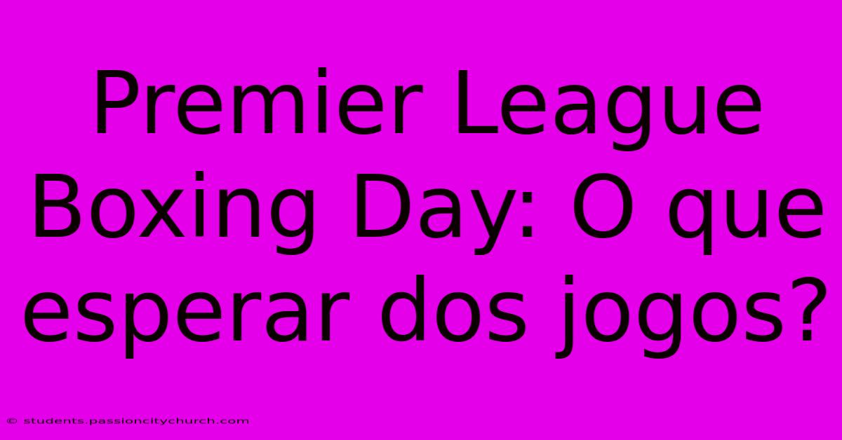 Premier League Boxing Day: O Que Esperar Dos Jogos?