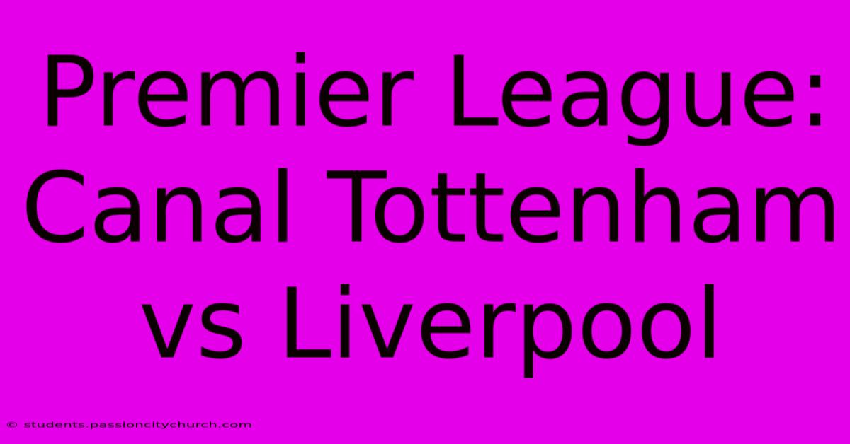 Premier League: Canal Tottenham Vs Liverpool