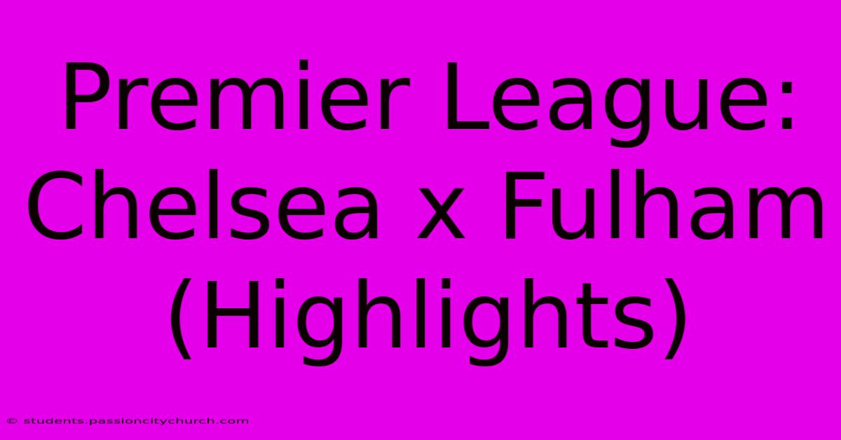 Premier League: Chelsea X Fulham (Highlights)