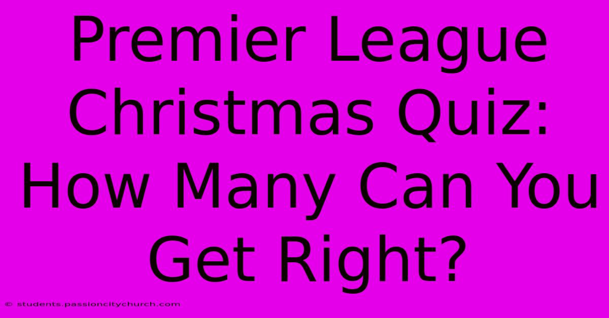 Premier League Christmas Quiz: How Many Can You Get Right?