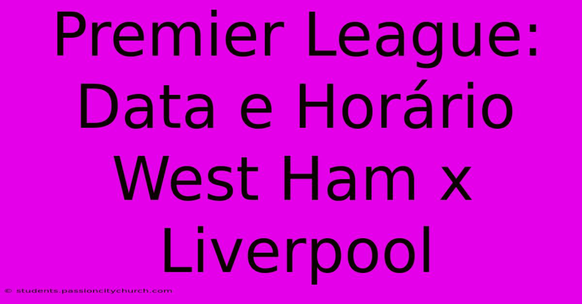 Premier League: Data E Horário West Ham X Liverpool