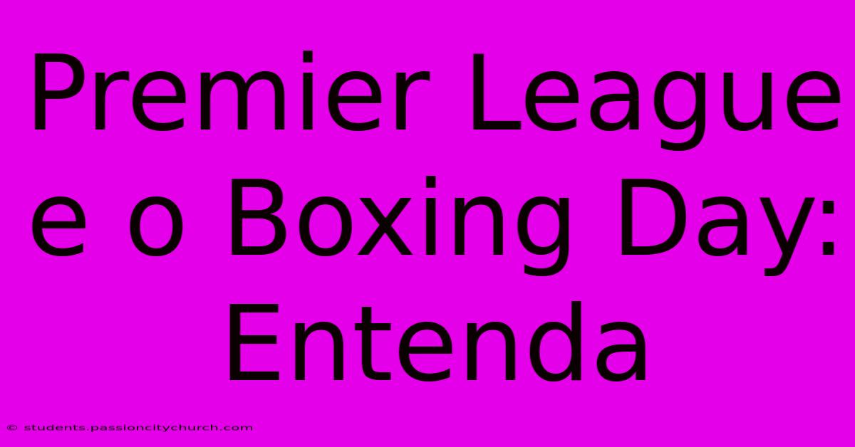 Premier League E O Boxing Day: Entenda