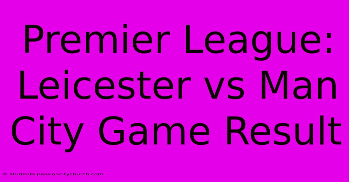 Premier League: Leicester Vs Man City Game Result