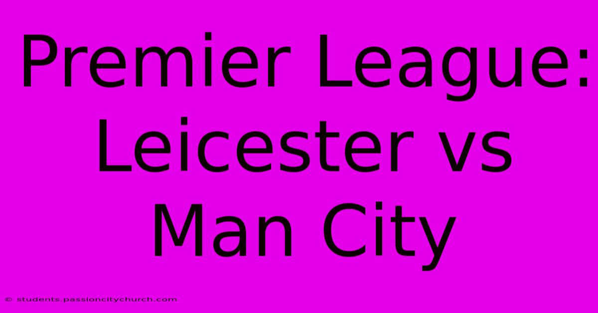 Premier League: Leicester Vs Man City