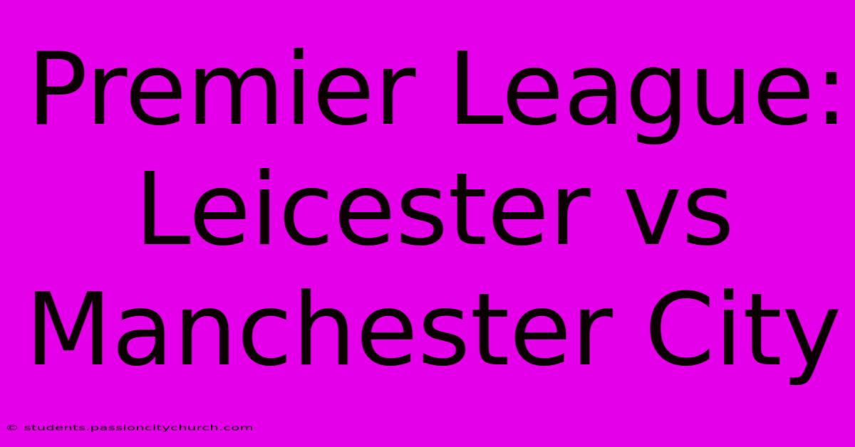 Premier League: Leicester Vs Manchester City