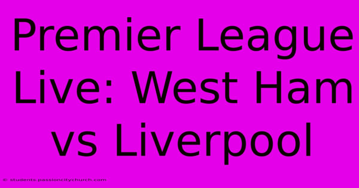 Premier League Live: West Ham Vs Liverpool