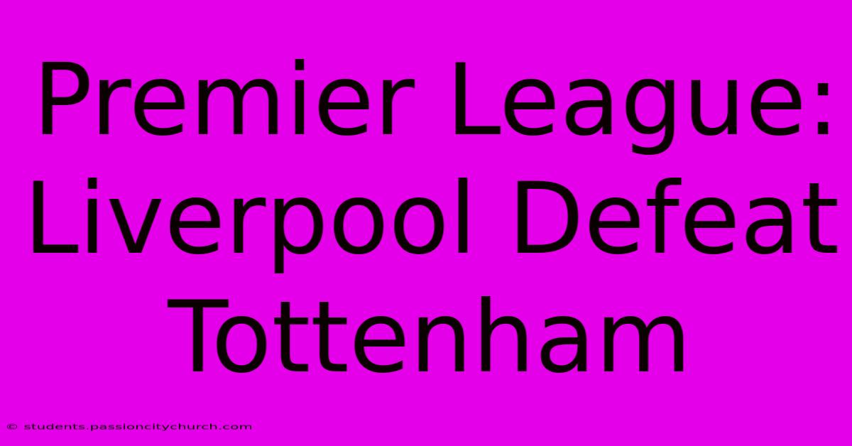 Premier League: Liverpool Defeat Tottenham