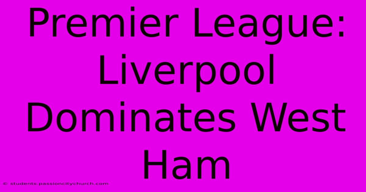 Premier League: Liverpool Dominates West Ham