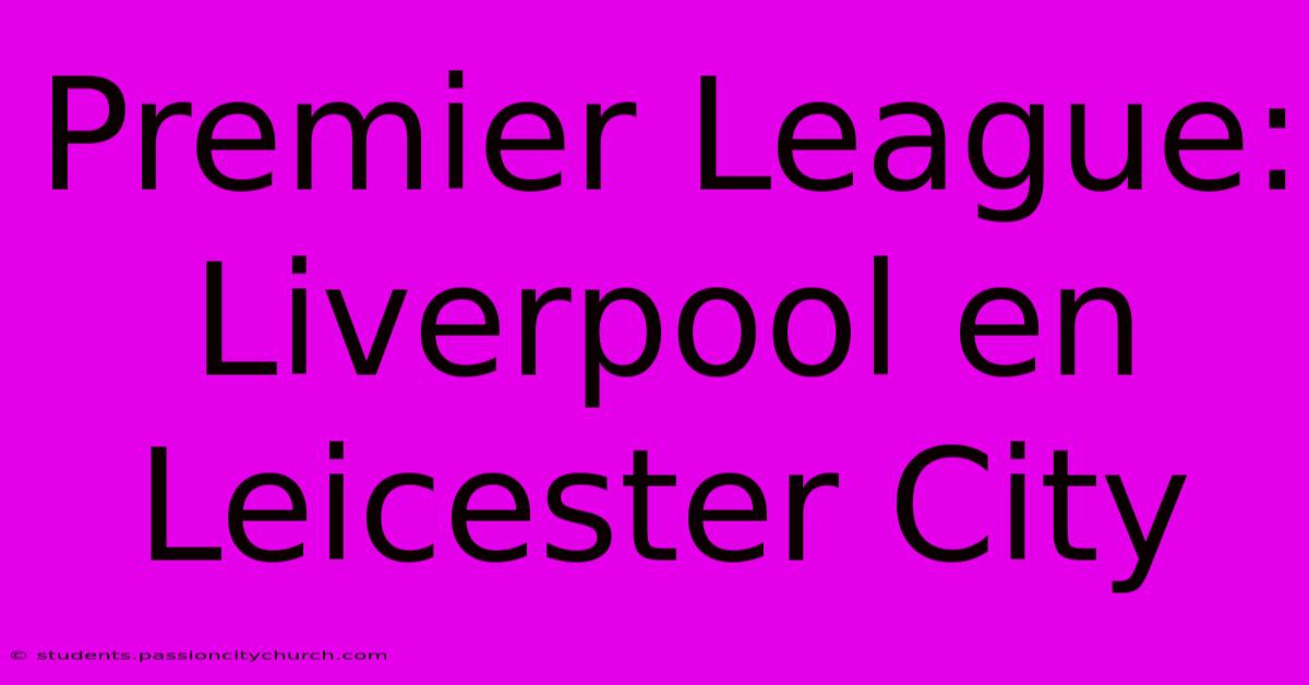 Premier League: Liverpool En Leicester City