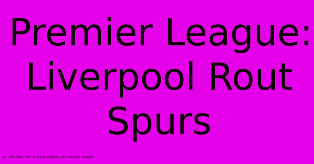 Premier League: Liverpool Rout Spurs