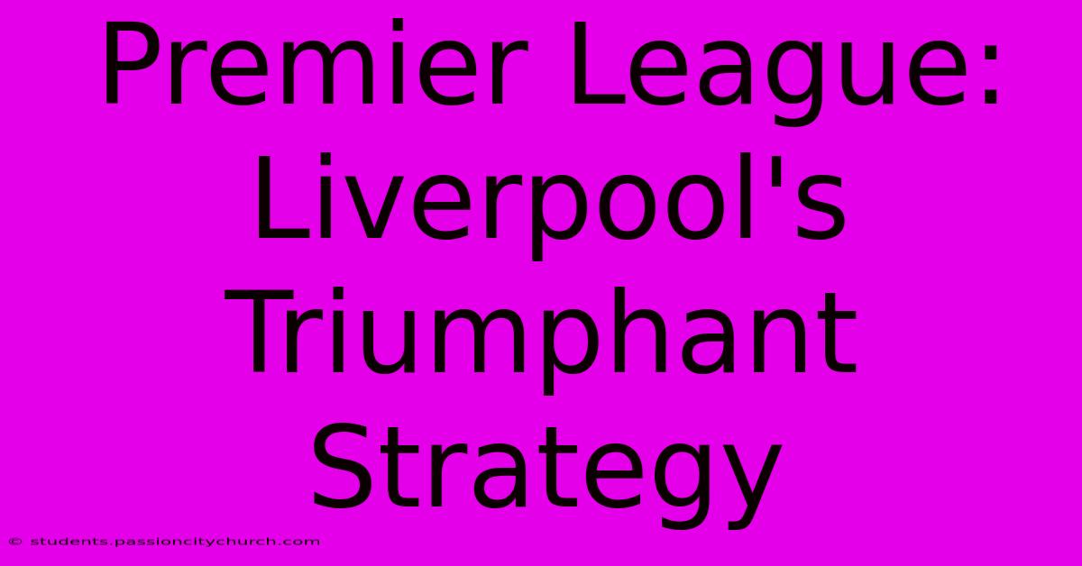 Premier League: Liverpool's Triumphant Strategy