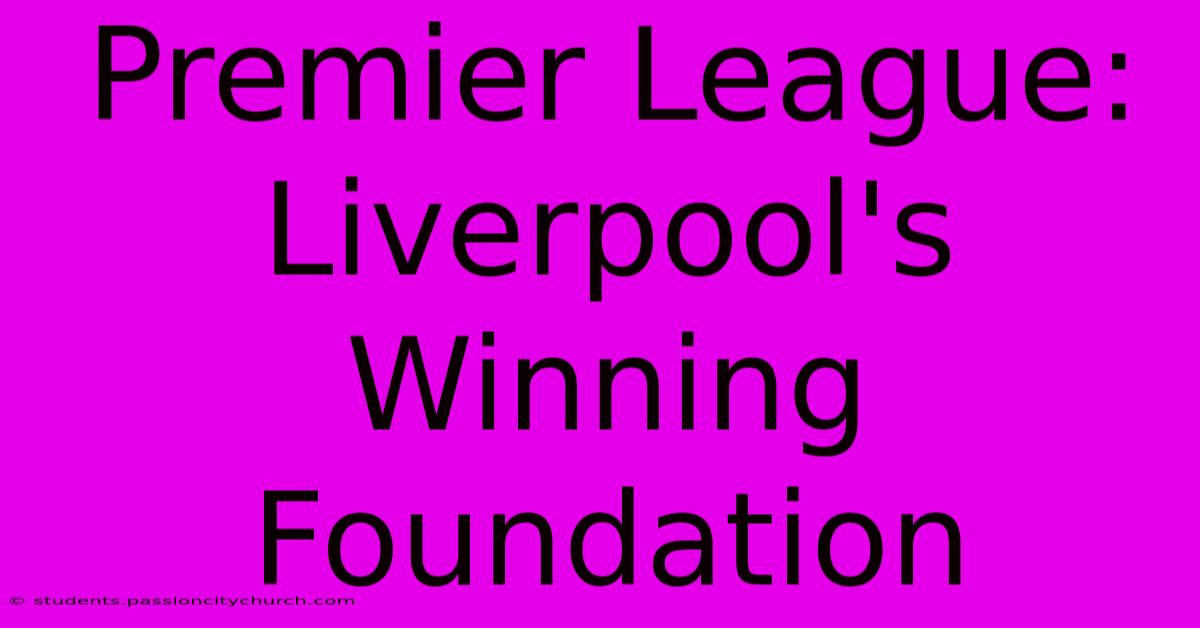 Premier League: Liverpool's Winning Foundation