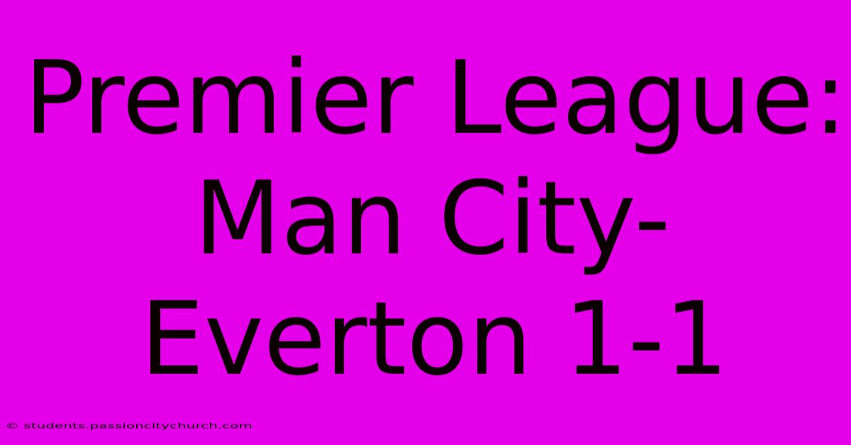 Premier League: Man City-Everton 1-1