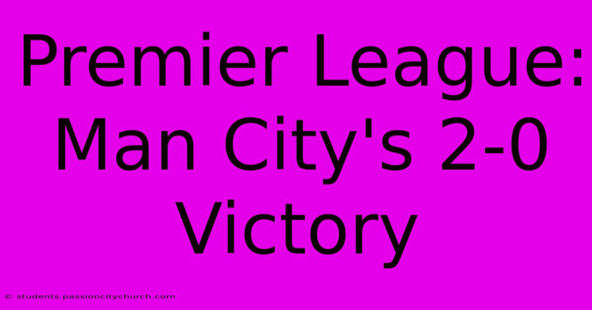 Premier League: Man City's 2-0 Victory