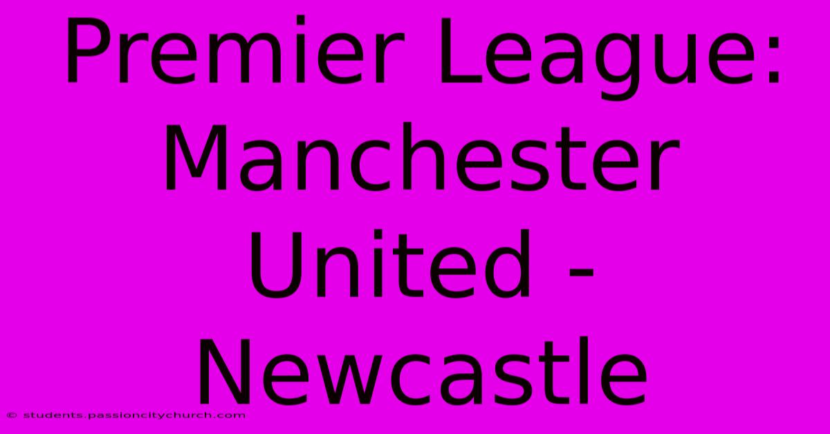 Premier League: Manchester United - Newcastle