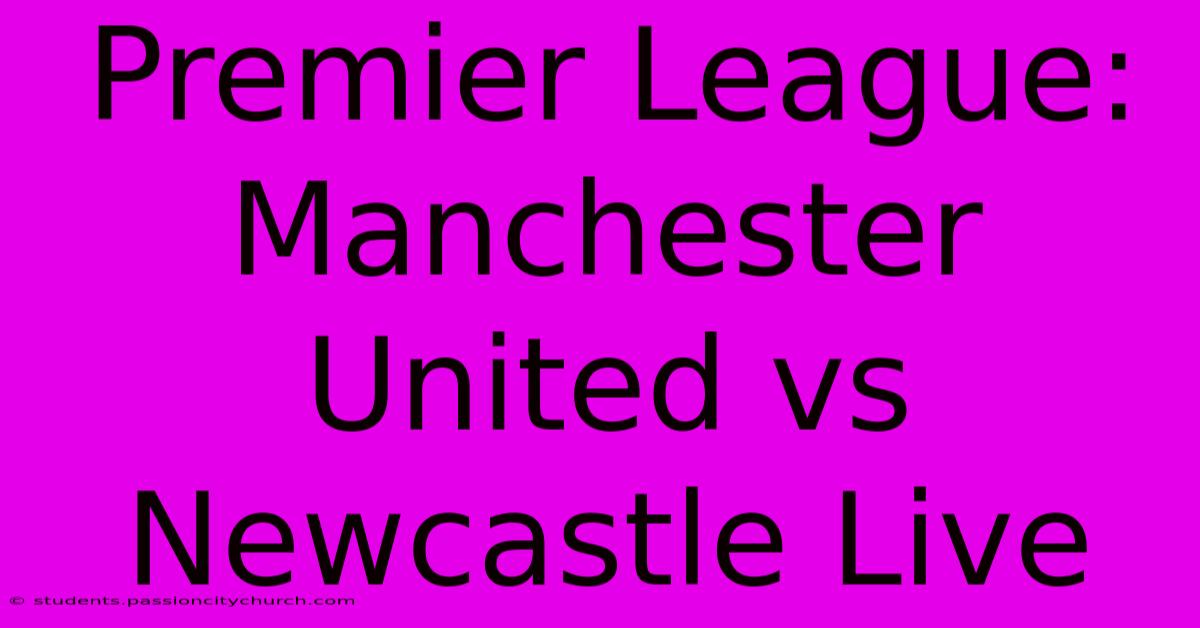 Premier League: Manchester United Vs Newcastle Live