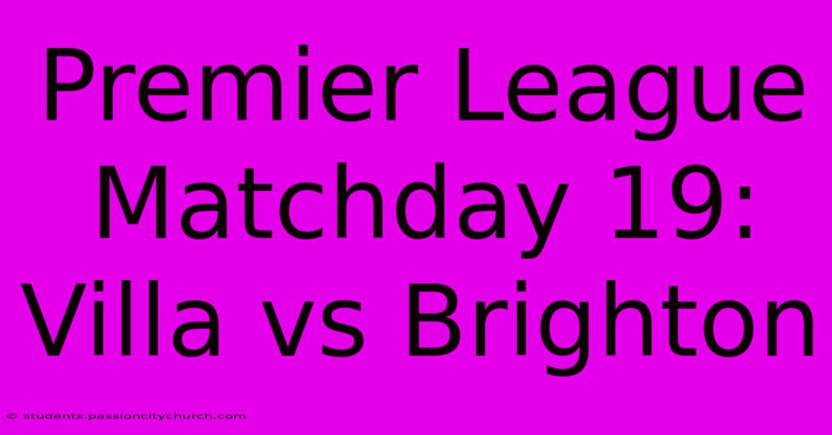 Premier League Matchday 19: Villa Vs Brighton