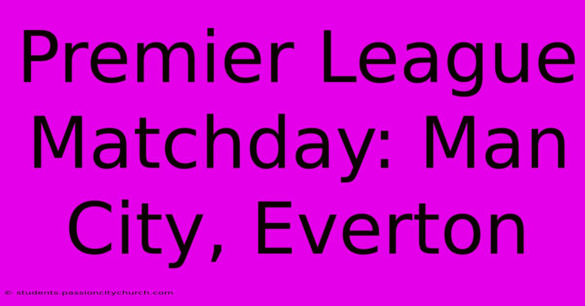 Premier League Matchday: Man City, Everton